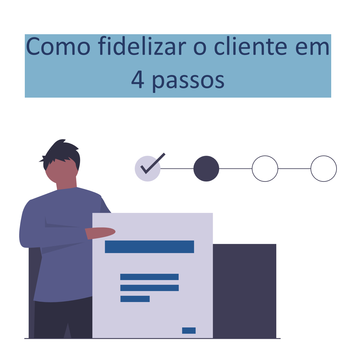 Como Fidelizar O Cliente? Veja 4 Passos Para Alcançar Esse Objetivo